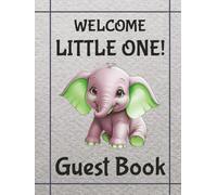 Welcome Little One - Gender Neutral Elephant - Baby Shower Guest Book: A Fun-Loving, Gender Neutral, Elephant Themed Keepsake for Messages, Advice & Baby Guessing Games
