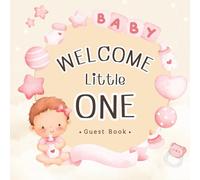 Welcome Little ONE Guest Book.: Keepsake Memory Book with Gift Log, Advice & Wishes from Guests - Perfect Baby Shower Gift for Expecting Parents