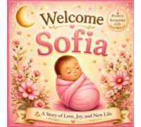 Welcome, Sofia: A Personalized Baby Keepsake Book Celebrating Love, Family, and Your First Days Together