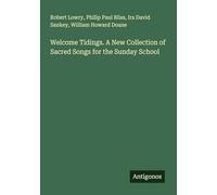 Welcome Tidings. A New Collection of Sacred Songs for the Sunday School