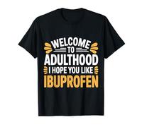Welcome to Adulthood I Hope You Like Ibuprofen |- T-Shirt