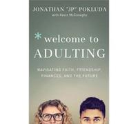 Welcome to Adulting Navigating Faith Friendship Finances and the Future by Kevin Mcconaghy Jonathan Jp Pokluda, Kevin Mcconaghy (Auteur)