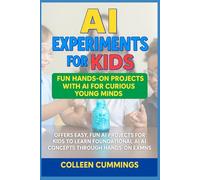 Welcome to AI Experiments for Kids: Fun Hands-on Projects with AI for Curious Young Minds Offers easy, fun AI projects for kids to learn foundational AI concepts through hands-on experiments.