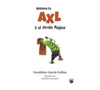 Welcome To Axl Y El JardãN Mã¡Gico: Nuevas Aventuras De Axl Rose Para Familias Y Niã±Os