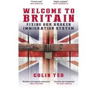 Welcome to Britain by Colin Yeo Colin Yeo (Auteur)