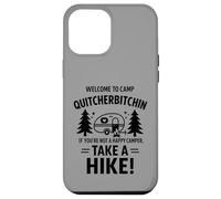 Welcome To Camp Quitcherbitchini If you're not happy camper Coque pour iPhone 12 Pro Max