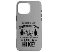 Welcome To Camp Quitcherbitchini If you're not happy camper Coque pour iPhone 16 Pro Max