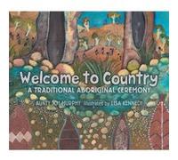 Welcome To Country A Traditional Aboriginal Ceremony by Aunty Joy Murphy & Illustrated by Lisa Kennedy Aunty Joy Murphy Illustrated by Lisa Kennedy (Auteur)