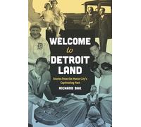 Welcome to Detroitland: Stories from the Motor City's Captivating Past