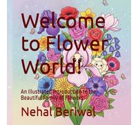Welcome to Flower World!: An Illustrated Introduction to the Beautiful Family of Flowers