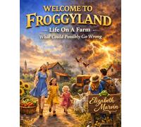 Welcome to Froggyland: Life On a Farm, What Could Possibly Go Wrong?
