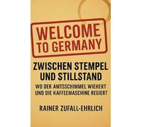 Welcome to Germany - Zwischen Stempel und Stillstand: Wo der Amtsschimmel wiehert und die Kaffeemaschine regiert
