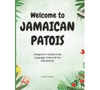 Welcome to Jamaican Patois: A Beginner's Guide to the Language, Culture & Fun Expressions