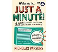 Welcome to Just a Minute!: A Celebration of Britain's Best-Loved Radio Comedy Parsons, Nicholas (Auteur)