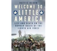 Welcome to Little America Life and Death on the Bomber Bases of the Eighth Air Force - Hattie Hearn - The History Press - ebook (ePub) - Livre