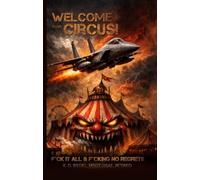 Welcome to My Circus: F*ck it All & F*cking No Regrets