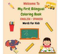 Welcome To My First Bilingual Coloring Book ENGLISH / SPANISH Words For Kids