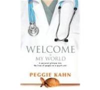 Welcome to My World: A Personal Glimpse Into the Lives of People on a Psych Unit Kahn, Peggie (Auteur)