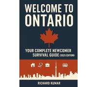 Welcome to Ontario: The Newcomers Guide - 2025 Edition