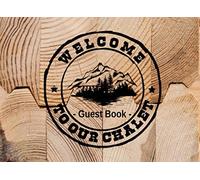 Welcome to our chalet Guest book: Guestbook for chalet rental, Airbnb, Guest House, Lake house, Cabin, Lodge, Bed and Breakfast, Fishing House, Rustic wood-style guestbook