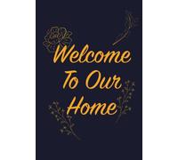 Welcome To Our Home: Guest Book For AirBnB, Cabin, Vacation Home, Lake House And Beach House