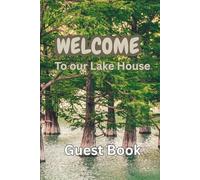 WELCOME TO OUR LAKE HOUSE: GUEST BOOK