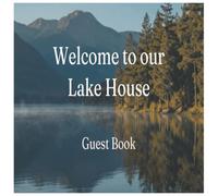 Welcome to our Lake House Guest Book: Guest Book
