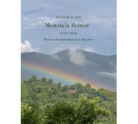 Welcome to Our Mountain Retreat Guest Book: Reviews, Recommendations & Memories for Mountain Cabins & Vacation Homes