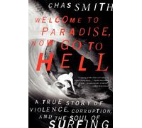 Welcome to Paradise, Now Go to Hell: A True Story of Violence, Corruption, and the Soul of Surfing