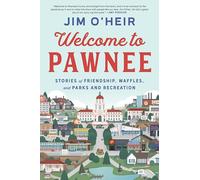 Welcome to Pawnee: Stories of Friendship, Waffles, and Parks and Recreation