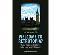 Welcome to Retrotopia?: Placing Visions of >Britishness< in the Long Twentieth Century