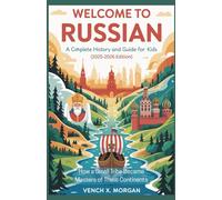 Welcome to Russian A Complete History and Guide for Kids (2025-2026 Edition): How an Ordinary Land Became the Most Powerful Nation Today