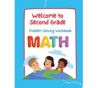 Welcome To Second Grade: Problem Solving Workbook MATH