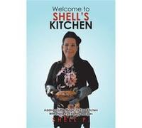 Welcome to Shells Kitchen Adding a Little Magic To Your Kitchen With These Fun Family Recipes - Shell P. - Tellwell Talent - Livre en Anglais Shell P.Shell P. (Auteur)