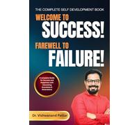 WELCOME TO SUCCESS! FAREWELL TO FAILURE! - A STEP BY STEP PREPARATION FOR SUCCESS AND HAPPINESS