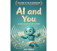 Welcome to the AI Generation™: AI and You - A Kid’s Guide to the Future