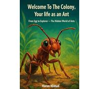Welcome to the Colony : Your Life as an Ant: From Egg to Explorer - Hidden Worlds of Ants