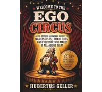 Welcome to the Ego Circus: A Hilarious Survival Guide to Narcissists, Toxic Exes, and Everyone Who Makes It All About Them. Includes a 30-Day Narcissist Detox Plan & The Narcissist Glossary.