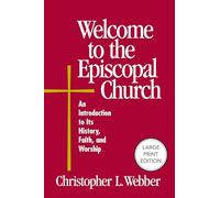 Welcome to the Episcopal Church: An Introduction to Its History, Faith, and Worship