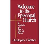 Welcome to the Episcopal Church by Christopher L. Webber Christopher L. Webber, Frank T. Griswold (Auteur)