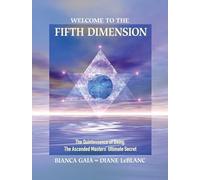 Welcome to the Fifth Dimension: The Quintessence of Being, the Ascended Masters' Ultimate Secret