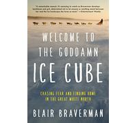 Welcome to the Goddamn Ice Cube: Chasing Fear and Finding Home in the Great White North