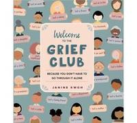 Welcome to the Grief Club by Janine Kwoh Janine Kwoh (Auteur)