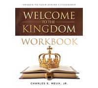 Welcome to the Kingdom Workbook: A Guide for Deeper Kingdom Living