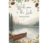 Welcome to the Lake: Cabin Guest Book: Rustic Lakeside Log Cabin Guest Book for Visitors | 7x10 Inch Matte Paperback with 102 Pages for Memories, Weather & Wi-Fi Info