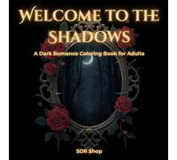 Welcome to the Shadows: A Dark Romance Coloring Book for Adults: A Moody Gothic Aesthetic Collection with Dark Academia Quotes, Haunted Roses, and Mysterious Scenes for Stress Relief.