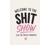 Welcome to the Shit Show: I’m the Project Manager | Funny Lined Journal for Work, To-Do Lists, Meetings, Notes & Office Chaos