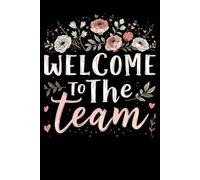 Welcome To The Team: Funny Notebook Gift for The Office, Teammates, Friends, Employees, Staff Member, New Jobs, (120 lined pages - 6"x9")