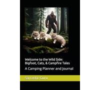 Welcome to the Wild Side: Bigfoot, Cats, & Campfire Tales: A Camping Planner and Journal