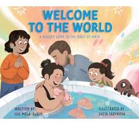 Welcome to the World: A Doula's Guide to the Magic of Birth